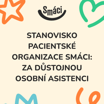STANOVISKO PACIENTSKÉ ORGANIZACE SMÁCI: ZA DŮSTOJNOU OSOBNÍ ASISTENCI